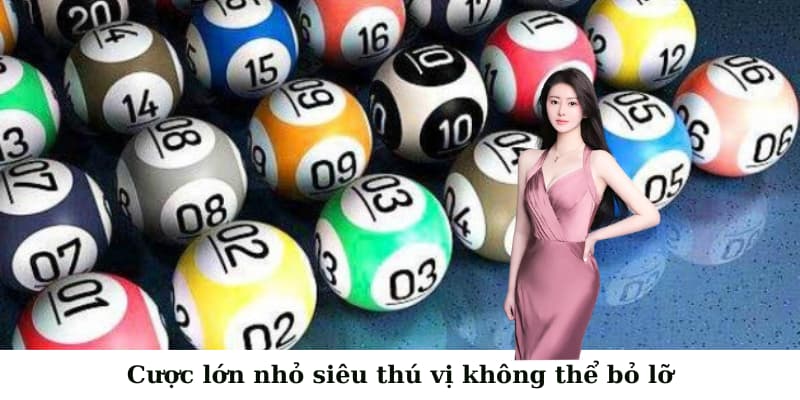 Cược lớn nhỏ siêu thú vị không thể bỏ lỡ