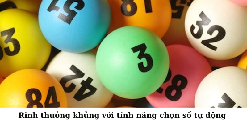 Rinh thưởng khủng với tính năng chọn số tự động 